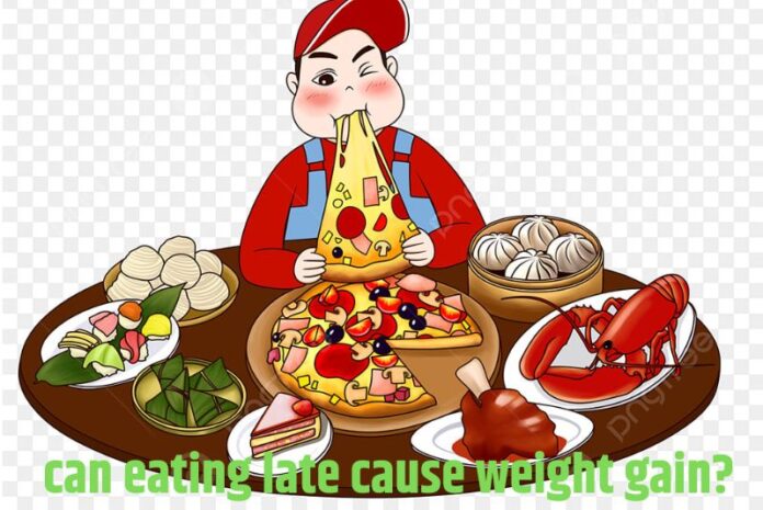 Can eating late cause weight gain?