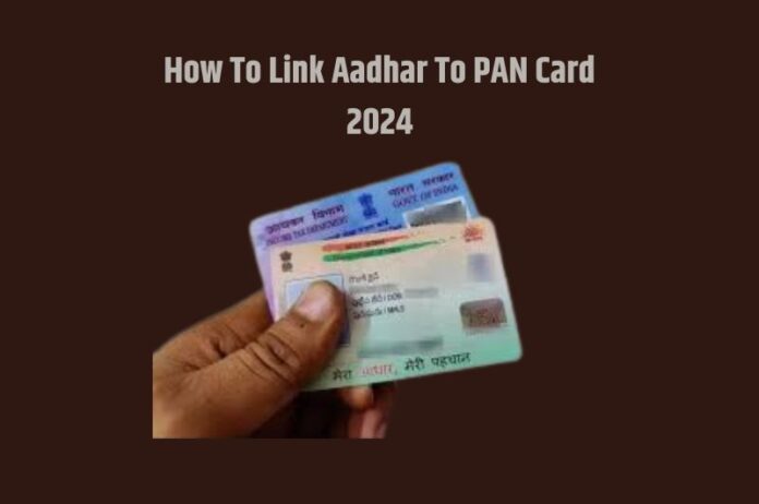 How To Link Aadhar To PAN Card 2024 :